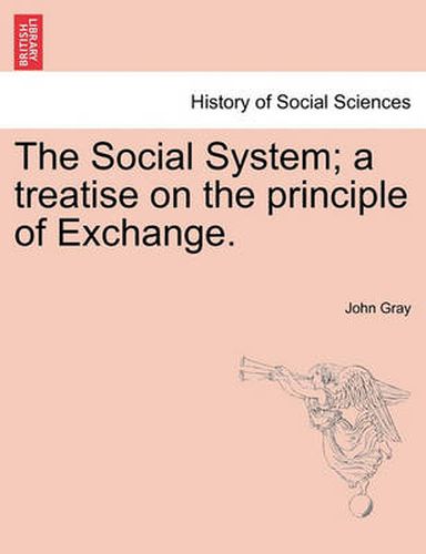 The Social System; A Treatise on the Principle of Exchange.