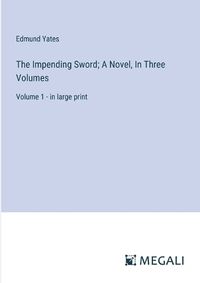 Cover image for The Impending Sword; A Novel, In Three Volumes