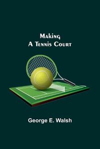 Cover image for Making a Tennis Court