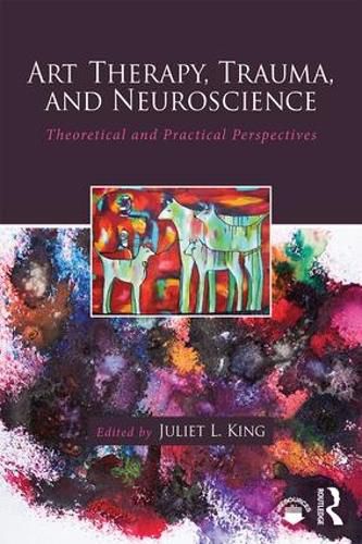 Cover image for Art Therapy, Trauma, and Neuroscience: Theoretical and Practical Perspectives