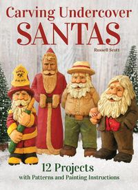Cover image for Carving Undercover Santas: 12 Projects with Patterns and Painting Instructions