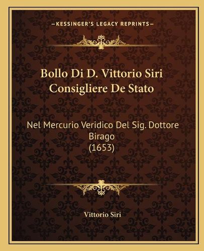 Cover image for Bollo Di D. Vittorio Siri Consigliere de Stato: Nel Mercurio Veridico del Sig. Dottore Birago (1653)