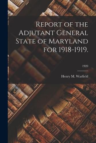 Cover image for Report of the Adjutant General State of Maryland for 1918-1919.; 1920