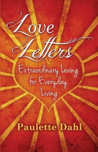 Cover image for Love Letters: Extraordinary Loving for Everyday Living