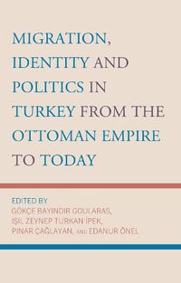 Cover image for Migration, Identity and Politics in Turkey from the Ottoman Empire to Today