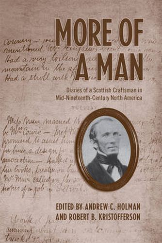 Cover image for More of a Man: Diaries of a Scottish Craftsman in Mid-Nineteenth-Century North America