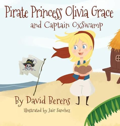 Cover image for Pirate Princess Olivia Grace and Captain Oxswamp