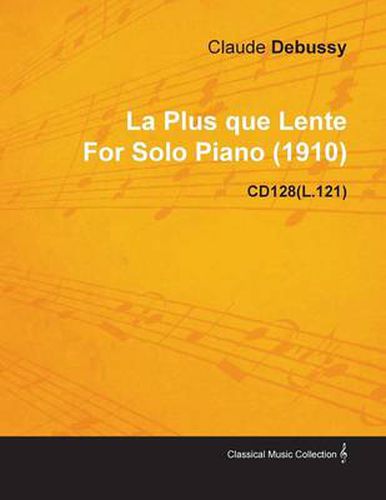 La Plus Que Lente By Claude Debussy For Solo Piano (1910) CD128(L.121)