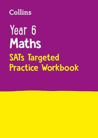 Cover image for Year 6 Maths KS2 SATs Targeted Practice Workbook: For the 2023 Tests