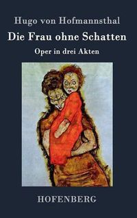Cover image for Die Frau ohne Schatten: Oper in drei Akten