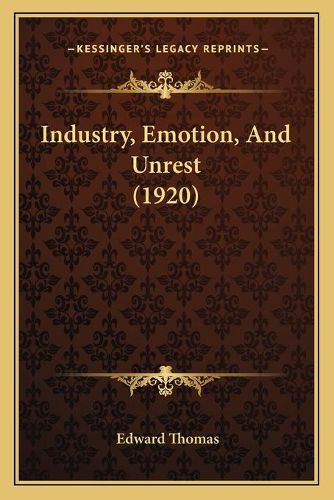 Cover image for Industry, Emotion, and Unrest (1920)