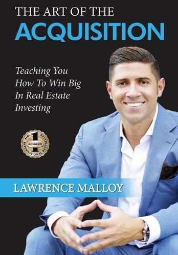 Cover image for The Art of the Acquisition: Teaching You How To Win Big In Real Estate Investing