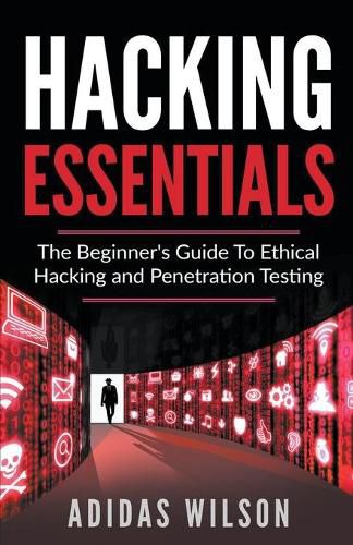 Cover image for Hacking Essentials - The Beginner's Guide To Ethical Hacking And Penetration Testing