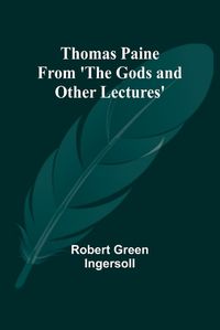 Cover image for Thomas Paine From 'The Gods and Other Lectures'