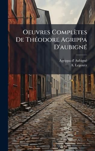 Cover image for Oeuvres Completes De ThA(c)odore Agrippa D'aubignA(c)
