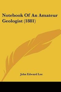 Cover image for Notebook of an Amateur Geologist (1881)