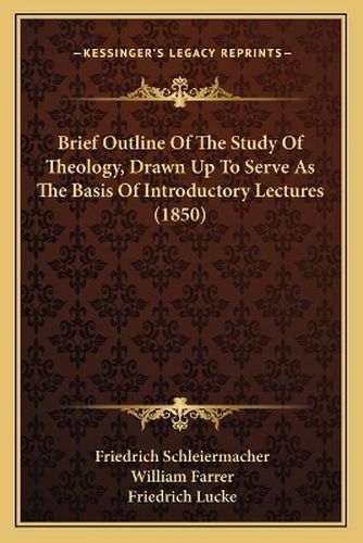 Brief Outline of the Study of Theology, Drawn Up to Serve as the Basis of Introductory Lectures (1850)