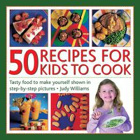 Cover image for 50 Recipes for Kids to Cook