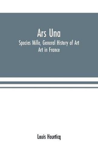 Ars Una: Species Mille, General History of Art: Art in France