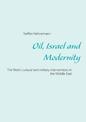 Cover image for Oil, Israel and Modernity: The West's cultural and military interventions in the Middle-EastVestens kulturelle og militaere interventioner i Mellemosten