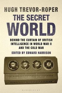 Cover image for The Secret World: Behind the Curtain of British Intelligence in World War II and the Cold War