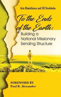 Cover image for To the Ends of the Earth: Building a National Missionary Sending Structure