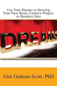 Cover image for Use Your Dreams to Develop Your Next Book, Creative Project, or Business Idea