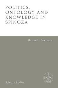 Cover image for Politics, Ontology and Ethics in Spinoza: Essays by Alexandre Matheron