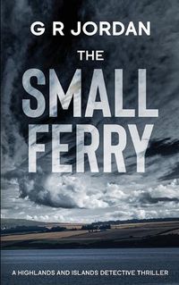 Cover image for The Small Ferry: A Highlands and Islands Detective Thriller