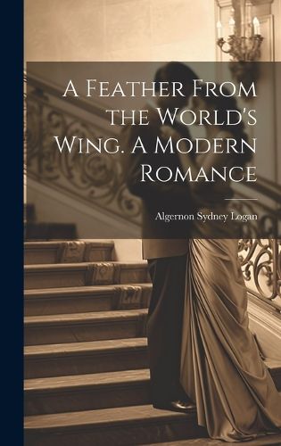 Cover image for A Feather From the World's Wing. A Modern Romance