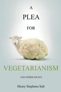 Cover image for A Plea for Vegetarianism: and Other Essays