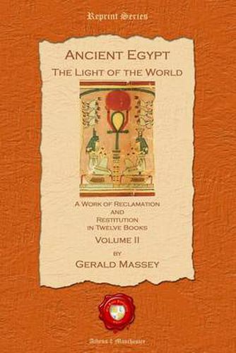 Cover image for Ancient Egypt. The Light of the World: A Work of Reclamation and Restitution in Twelve Books