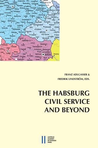 Cover image for The Habsburg CIVLI Service and Beyond: Bureaucracy and Civil Servants from the Vormarz to the Inter-War Years