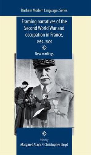 Framing Narratives of the Second World War and Occupation in France, 1939-2009: New Readings