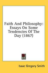 Cover image for Faith and Philosophy: Essays on Some Tendencies of the Day (1867)