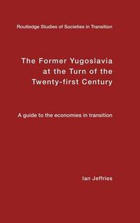 Cover image for The Former Yugoslavia at the Turn of the Twenty-First Century: A Guide to the Economies in Transition