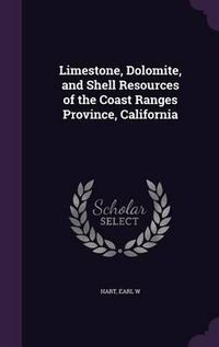 Cover image for Limestone, Dolomite, and Shell Resources of the Coast Ranges Province, California