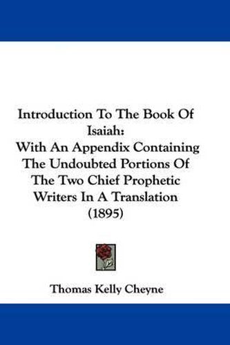 Cover image for Introduction to the Book of Isaiah: With an Appendix Containing the Undoubted Portions of the Two Chief Prophetic Writers in a Translation (1895)