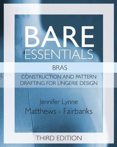 Cover image for Bare Essentials: Bras - Third Edition: Construction and Pattern Drafting for Lingerie Design