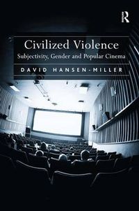 Cover image for Civilized Violence: Subjectivity, Gender and Popular Cinema