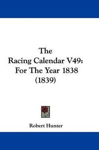 Cover image for The Racing Calendar V49: For The Year 1838 (1839)