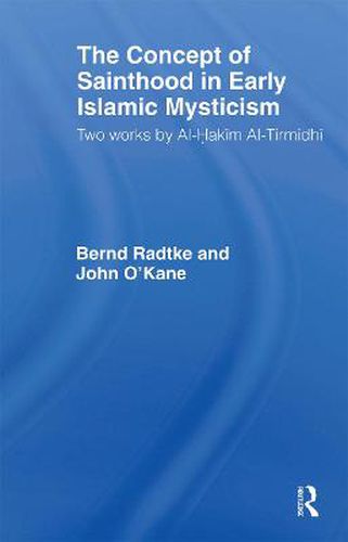 Cover image for The Concept of Sainthood in Early Islamic Mysticism: Two Works by Al-Hakim al-Tirmidhi - An Annotated Translation with Introduction