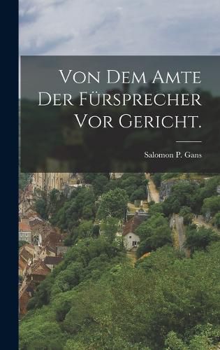 Cover image for Von dem Amte der Fuersprecher vor Gericht.