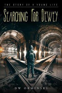 Cover image for Searching For Dewey: The Story of A Young Life