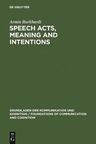 Speech Acts, Meaning and Intentions: Critical Approaches to the Philosophy of John R. Searle