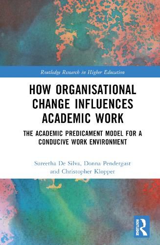 Cover image for How Organisational Change Influences Academic Work: The Academic Predicament Model for a Conducive Work Environment