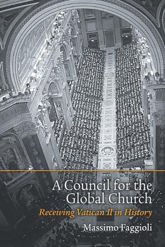 Cover image for A Council for the Global Church: Receiving Vatican II in History