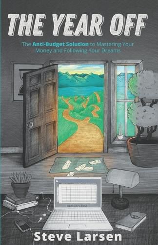 Cover image for The Year Off: The Anti-Budget Solution to Mastering Your Money and Following Your Dreams