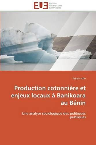 Cover image for Production Cotonni re Et Enjeux Locaux   Banikoara Au B nin