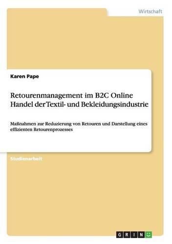 Cover image for Retourenmanagement im B2C Online Handel der Textil- und Bekleidungsindustrie: Massnahmen zur Reduzierung von Retouren und Darstellung eines effizienten Retourenprozesses